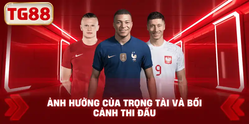 Ảnh hưởng của trọng tài và bối cảnh thi đấu