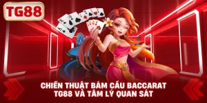 Chiến Thuật Bám Cầu Baccarat TG88 Và Tâm Lý Quan Sát