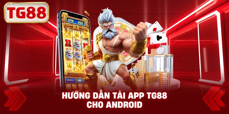 Hướng Dẫn Tải App TG88 Cho Android
