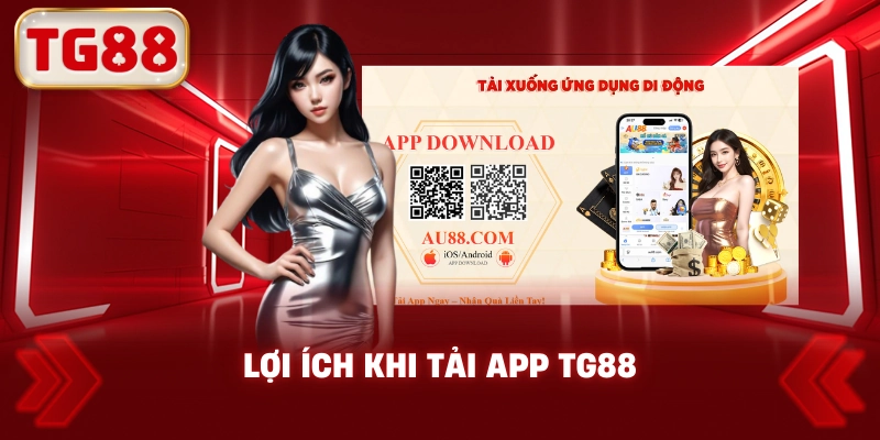 Lợi Ích Khi Tải App TG88