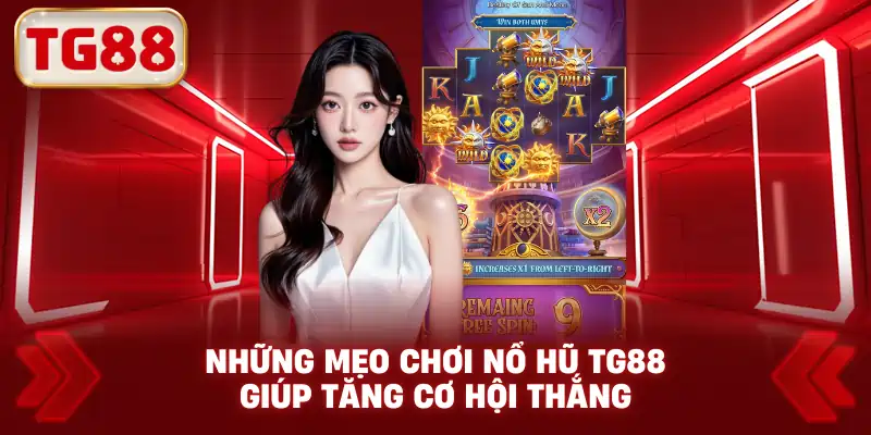 Những mẹo chơi nổ hũ TG88 giúp tăng cơ hội thắng